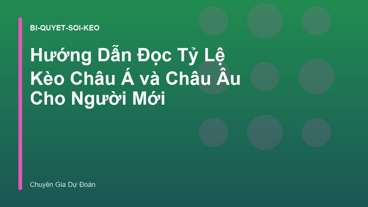 Hướng Dẫn Đọc Tỷ Lệ Kèo Châu Á và Châu Âu Cho Người Mới