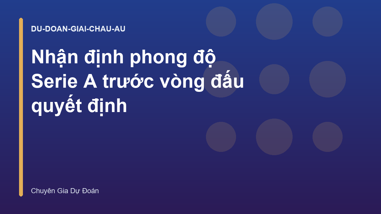 Nhận định phong độ Serie A trước vòng đấu quyết định