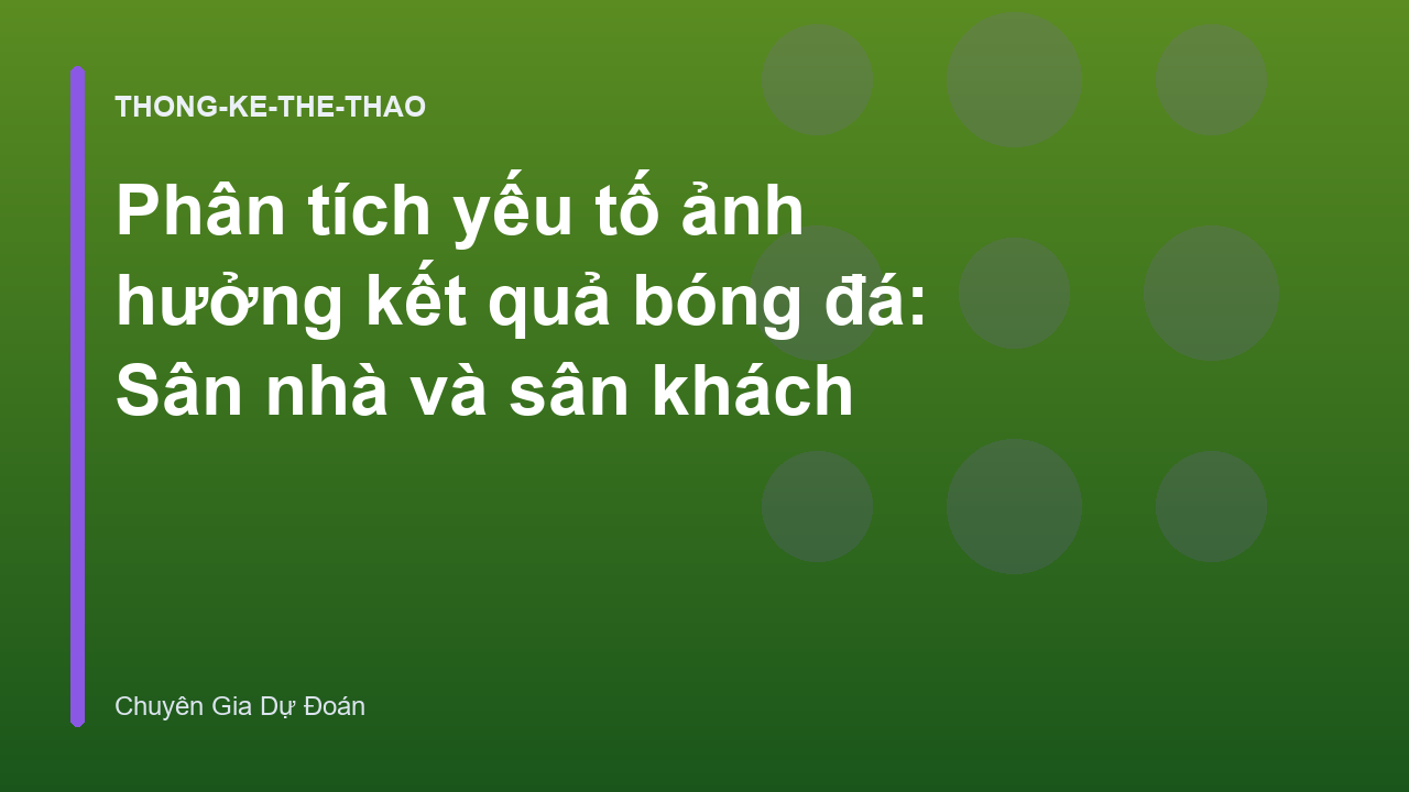 Phân tích yếu tố ảnh hưởng kết quả bóng đá: Sân nhà và sân khách